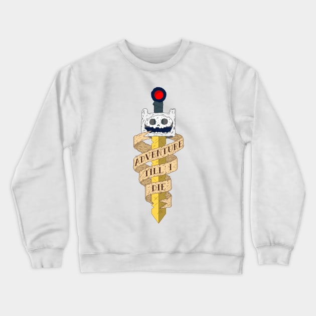 Adventure Till' I Die Crewneck Sweatshirt by Aguvagu